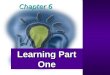 Copyright © Allyn & Bacon 2007 Chapter 6 Learning Part One