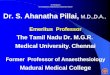 Sri Ramajeyam Om Anandamayi Chaithanyamayi Sathyamayi Parame! Dr. S. Ahanatha Pillai, M.D.,D.A., Emeritus Professor The Tamil Nadu Dr. M.G.R. Medical University