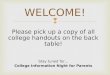 Please pick up a copy of all college handouts on the back table! Stay tuned for… College Information Night for Parents WELCOME!