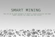 SMART MINING How can we be good managers of Earth’s mined resources and make smart choices for today and the future?