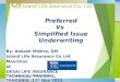 Preferred Vs Simplified Issue Underwriting By: Aakash Mishra, GM Island Life Assurance Co Ltd Mauritius at OESAI LIFE INSURANCE TECHNICAL TRAINING, TANZANIA,11