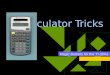 Calculator Tricks Magic Buttons for the TI-30Xa. Squares Squared 5 2 A = s 2 (area of a square) Find the following: 1.12 squared 2.Area of a square with