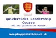 Www.playquicksticks.co.uk Quicksticks Leadership Course Deliver Quicksticks Module 1