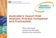 Australia’s Import Risk Analysis Process Compared and Contrasted Mary Harwood Executive Manager Biosecurity Australia