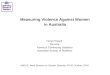 Measuring Violence Against Women in Australia Horst Posselt Director Family & Community Statistics Australian Bureau of Statistics UNECE Work Session on