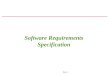Slide 1 Software Requirements Specification. Slide 2 Software Requirements Specification: A Contract Document Requirements document is a reference document