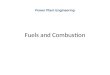 Fuels and Combustion Power Plant Engineering. 2 Content 1.Types of fuels 2. Air-fuel ratio 3.Heating values 4.Heat of combustion / Enthalpy of Combustion
