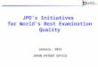 JPO’s Initiatives for World‘s Best Examination Quality January, 2015 JAPAN PATENT OFFICE