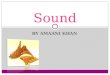 BY AMAANI KHAN Sound. What are sound waves and what affects them? Sound waves are described in frequency and wavelength. Frequency is the number of waves