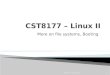 More on file systems, Booting CST8177– Todd Kelley1