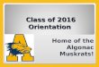 Class of 2016 Orientation Home of the Algonac Muskrats!
