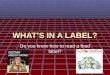 WHAT’S IN A LABEL? Do you know how to read a food label?