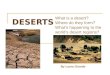 DESERTS What is a desert? Where do they form? What’s happening to the world’s desert regions? By Laura Grande