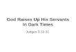 God Raises Up His Servants In Dark Times Judges 3:12-31