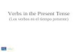 Verbs in the Present Tense (Los verbos en el tiempo presente)