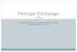 CONVERTING CURRENCIES AND ASSESSING VALUE Foreign Exchange