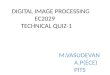 DIGITAL IMAGE PROCESSING EC2029 TECHNICAL QUIZ-1 M.VASUDEVAN A.P(ECE) PITS