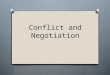 Conflict and Negotiation. “Whenever you’re in conflict with someone, there is one factor that can make the difference between damaging your relationship