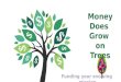 Money Does Grow on Trees Funding your evolving mission