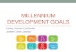 MILLENNIUM DEVELOPMENT GOALS Kailey Hankes-Cambodia Amber Crane-Zambia