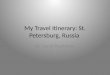 My Travel Itinerary: St. Petersburg, Russia By: Sarah Rushmore