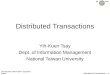 IM NTU Distributed Information Systems 2004 Distributed Transactions -- 1 Distributed Transactions Yih-Kuen Tsay Dept. of Information Management National