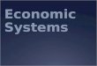 Economic Systems. Define  1. Traditional Economy  2. Command Economy  3. Free Market Economy  4. Mixed Economy Example