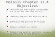 Meiosis Chapter 11.4 Objectives Describe how homologous chromosomes are alike and how they differ Contrast haploid and diploid cells Summarize the process