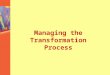 Managing the Transformation Process. The physical layout and the transformation process that an organization employs are critical factors for strategic