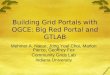 Building Grid Portals with OGCE: Big Red Portal and GTLAB Mehmet A. Nacar, Jong Youl Choi, Marlon Pierce, Geoffrey Fox Community Grids Lab Indiana University