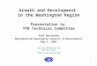 1 Growth and Development in the Washington Region Presentation to TPB Technical Committee Paul DesJardin Metropolitan Washington Council of Governments
