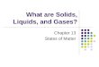 What are Solids, Liquids, and Gases? Chapter 13 States of Matter