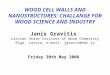 WOOD CELL WALLS AND NANOSTRUCTURES: CHALLANGE FOR WOOD SCIENCE AND INDUSTRY Janis Gravitis Latvian State Insitute of Wood Chemistry Riga, Latvia, e-mail: