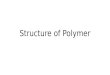 Structure of Polymer Polymer Structure terms configuration and conformation are used to describe the geometric structure of a polymer Configuration refers