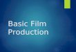 Basic Film Production. Production Phases  There are three phases of production common to most professionally produced motion pictures. These are:  Preproduction