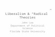 Liberalism & “Radical” Theories John Lee Department of Political Science Florida State University
