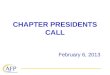 CHAPTER PRESIDENTS CALL February 6, 2013. WELCOME! Today’s goal is to provide an overview of the resources chapter presidents need to lead their chapters