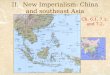 II.New Imperialism: China and southeast Asia Ch. 6.1, 7.1, and 7.2
