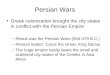 Persian Wars Greek colonization brought the city states in conflict with the Persian Empire â€“Result was the Persian Wars (500-479 B.C.) â€“Persian leader: