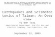 Earthquakes and Seismotectonics of Taiwan: An Overview Yi-Ben Tsai Geosciences Department, Pacific Gas and Electric Company, San Francisco, USA September