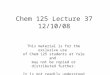 Chem 125 Lecture 37 12/10/08 This material is for the exclusive use of Chem 125 students at Yale and may not be copied or distributed further. It is not