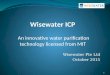 Wisewater Pte Ltd October 2015 1. Inadequate existing technologies 2 RO: Reverse Osmosis remove both TDS* and TSS*, but: Very low tolerance to fouling