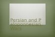 Persian and Peloponnesian Wars Persian and Peloponnesian Wars