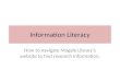 Information Literacy How to navigate Magale Library’s website to find research information