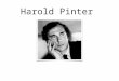 Harold Pinter. His Background Born on October 10th 1930 in East London, England. Died on the 24th December 2008, aged 78. Playwright, screenwriter, director,