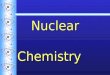 Nuclear Chemistry. RadioactivityRadioactivity  The spontaneous decomposition of a nucleus to form a different nucleus accompanied by a release of energy