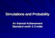 Simulations and Probability An Internal Achievement Standard worth 2 Credits