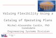 Valuing Flexibility Using a Catalog of Operating Plans Michel-Alexandre Cardin, PhD Candidate Engineering Systems Division November 12, 2009