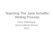 Teaching The Jane Schaffer Writing Process Gerry Matsukane Serra Catholic School 2012