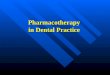 Pharmacotherapy in Dental Practice Pharmacotherapy in Dental Practice